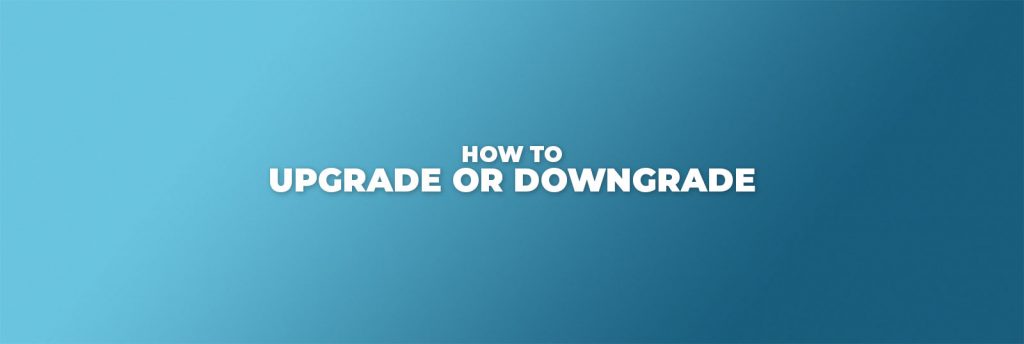 How To Upgrade Or Downgrade Your Plan