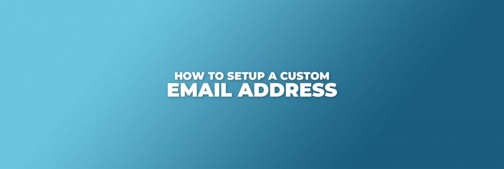 How To Set Up A Custom Email Address