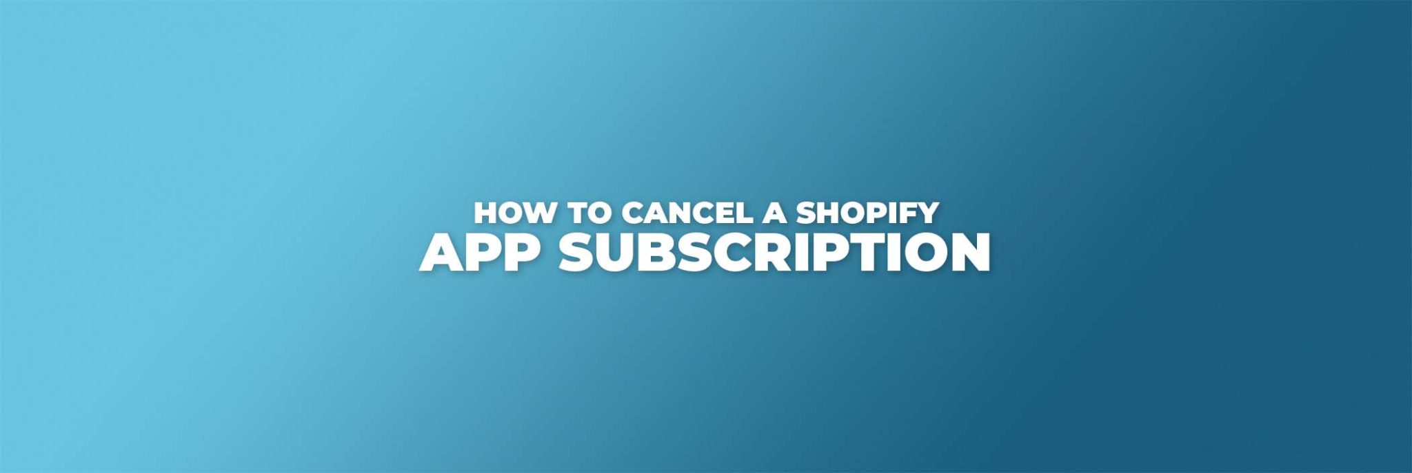 How To Remove A Shopify App Cancel Subscription Instantly