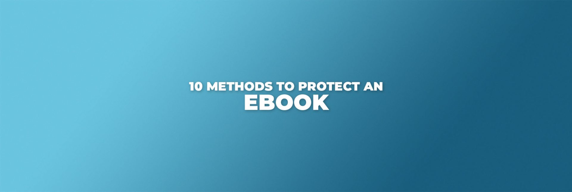 How Do I Protect An eBook? [10 Proven Security Methods]
